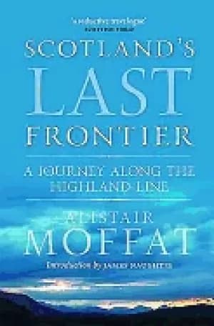 scotlands last frontier a journey along the highland line