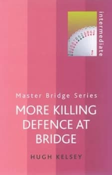 More Killing Defence at Bridge by Hugh Kelsey Book