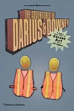 adventures of darius and downey and other true tales of street art as told