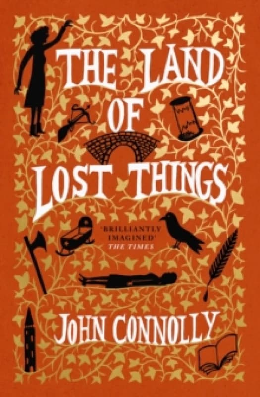 The Land of Lost Things : the Top Ten Bestseller and highly anticipated follow up to The Book of Lost Things Hardback