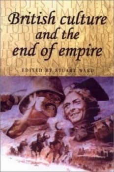 British Culture and the End of Empire by Stuart Ward Book