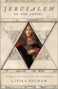 Jerusalem on the Amstel : The Quest for Zion in the Dutch Republic