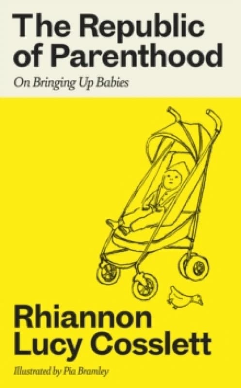The Republic of Parenthood : On Bringing Up Babies Hardback
