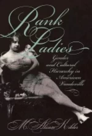 rank ladies gender and cultural hierarchy in american vaudeville
