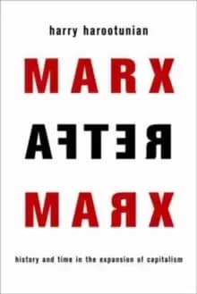 Marx After Marx : History and Time in the Expansion of Capitalism