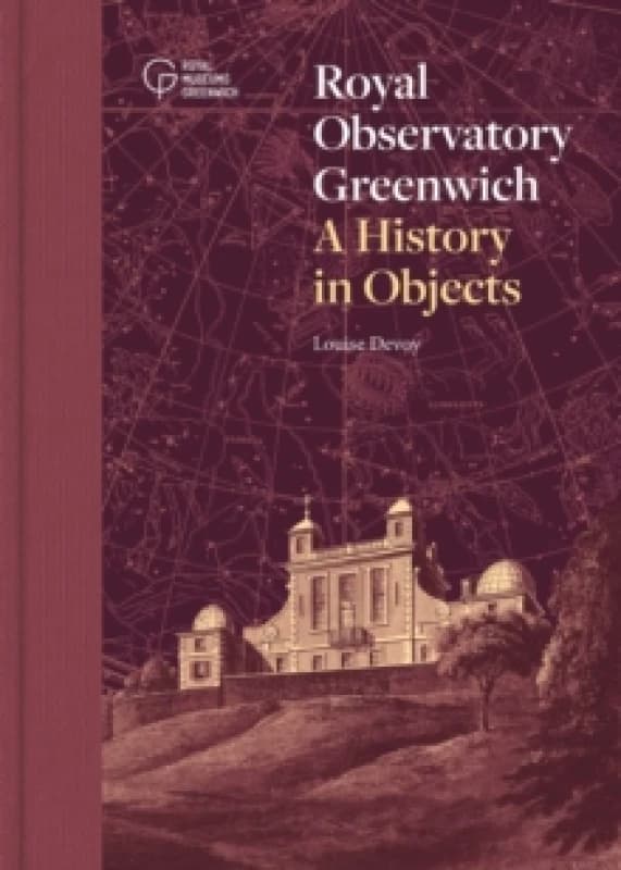 Royal Observatory Greenwich : A History in Objects Hardback