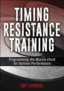 Timing Resistance Training : Programming the Muscle Clock for Optimal Performance
