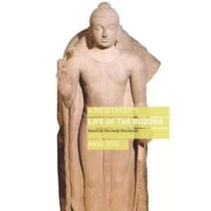A Meditator's Life of the Buddha : Based on the Early Discourses