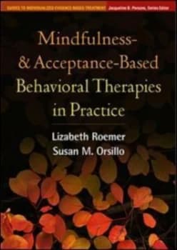Mindfulness- and Acceptance-Based Behavioral Therapies in Practice by Lizabeth Roemer Hardback