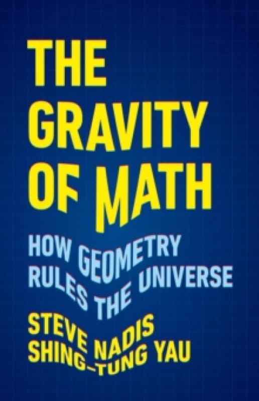 The Gravity of Math : How Geometry Rules the Universe Hardback