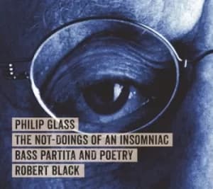 Philip Glass The Not-doings of an Insomniac Bass Partita and Poetry by Philip Glass CD Album