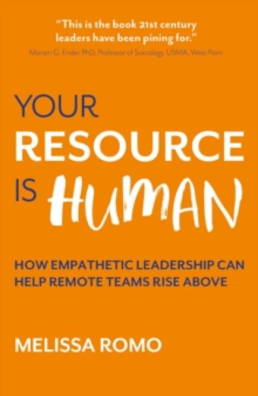 Your Resource is Human : How empathetic leadership can help remote teams rise above Paperback / softback