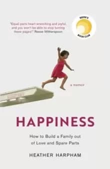 Happiness : How to Build a Family out of Love and Spare Parts