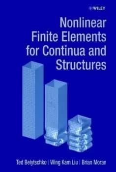 Nonlinear finite element analysis for continua and structures by Ted Belytschko