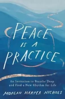Peace Is a Practice by Morgan Harper Nichols