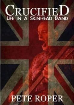 Crucified - Life in a Skinhead Band by Pete Roper Paperback