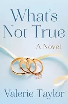 What's Not True : A Novel