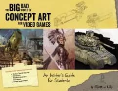 big bad world of concept art for video games an insiders guide for students