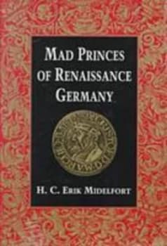 Mad Princes of Renaissance Germany by H.C.Erik Midelfort Paperback