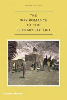 The Wry Romance of the Literary Rectory by Deborah Alun-Jones Hardback