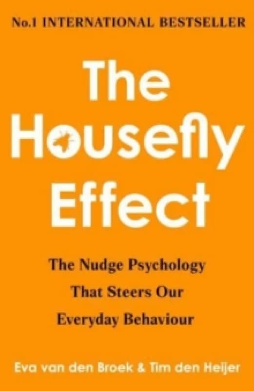 The Housefly Effect : How Nudge Psychology Steers Your Everyday Behaviour Hardback