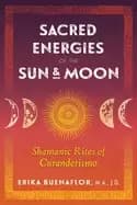sacred energies of the sun and moon shamanic rites of curanderismo