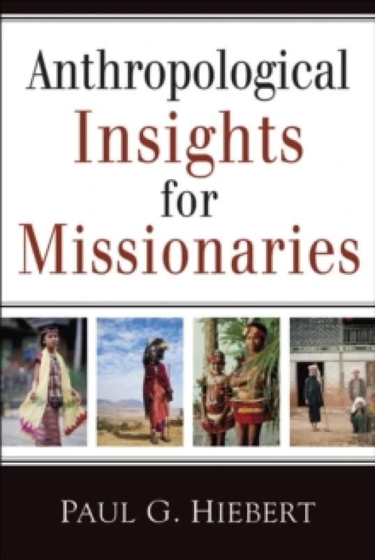 Anthropological Insights for Missionaries by Paul G Hiebert Paperback