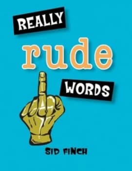 Really Rude Words by Sid Finch Book