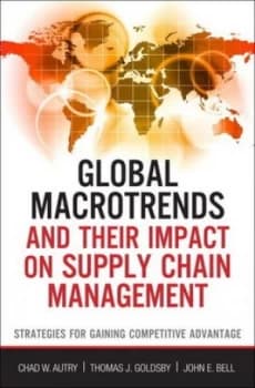 Global Macrotrends and Their Impact on Supply Chain Management by Chad W. Autry Hardback
