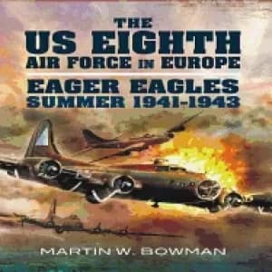 us eighth air force in europe volume 1 eager eagles 1941 summer 1943