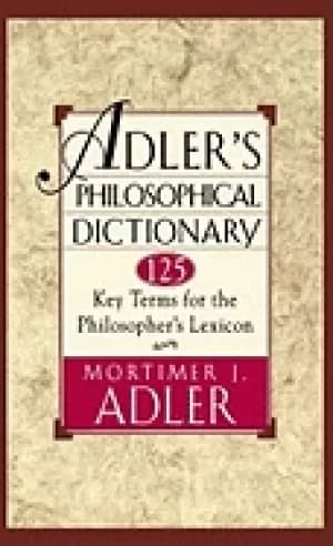 adlers philosophical dictionary 125 key terms for the philosophers lexicon