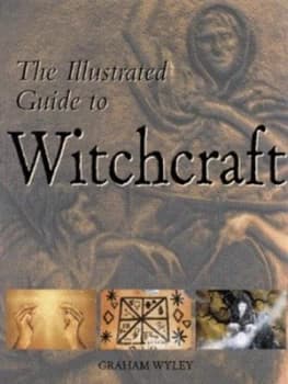 The Illustrated Guide to Witchcraft by Graham Wyley Hardback