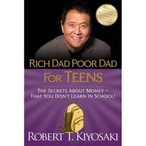 Rich Dad Poor Dad for Teens : The Secrets about Money--That You Don't Learn in School!