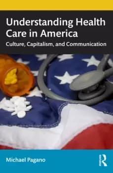 Understanding Health Care in AmericaCulture Capitalism and Communication