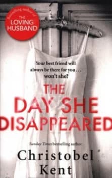 The Day She Disappeared by Christobel Kent Book