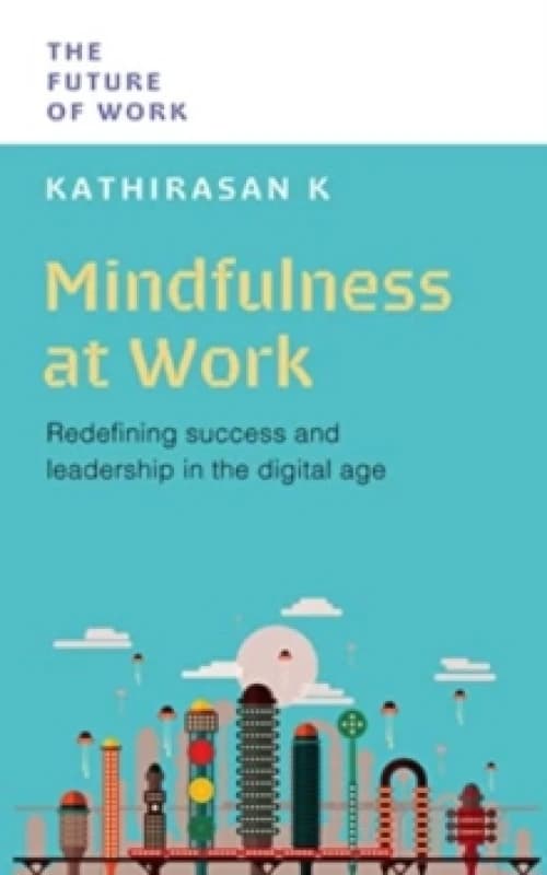 Mindfulness at Work : Redefining Success and Leadership in the Digital Age Paperback / softback