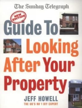 The Sunday Telegraph Guide to Looking After Your Property by Jeff Howell Book