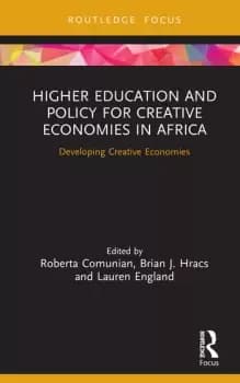 Higher Education and Policy for Creative Economies in AfricaDeveloping Creative Economies