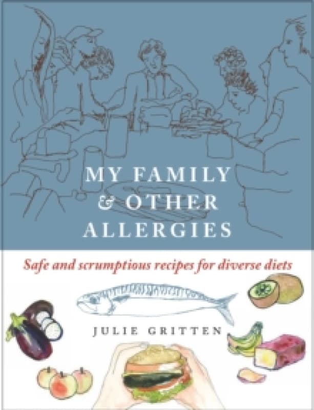 My Family and Other Allergies : Safe and scrumptious recipes for diverse diets Paperback / softback