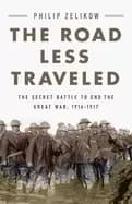 road less traveled the secret battle to end the great war 1916 1917