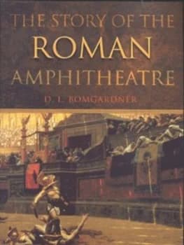 The Story of the Roman Amphitheatre by David L. Bomgardner Book
