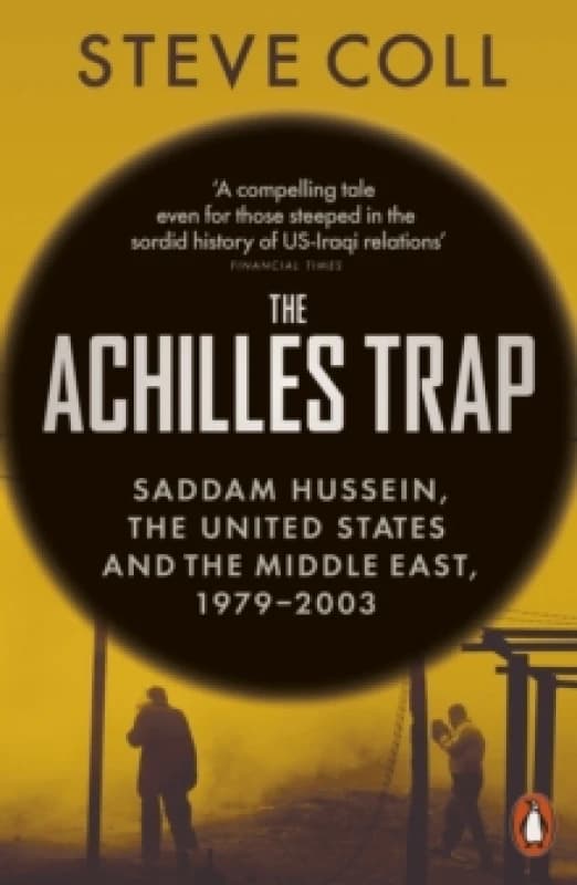 The Achilles Trap : Saddam Hussein, the United States and the Middle East, 1979-2003 Paperback / softback