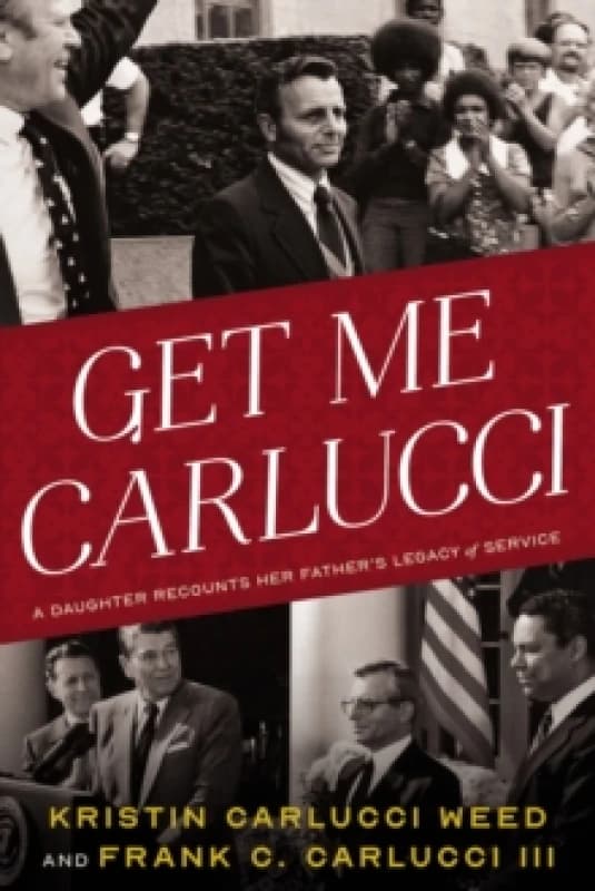 Get Me Carlucci : A Daughter Recounts Her Father's Legacy of Service Hardback