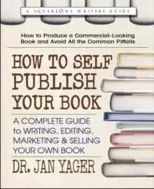 How to Self-Publish Your Book : A Complete Guide to Writing, Editing, Marketing & Selling Your Own Book