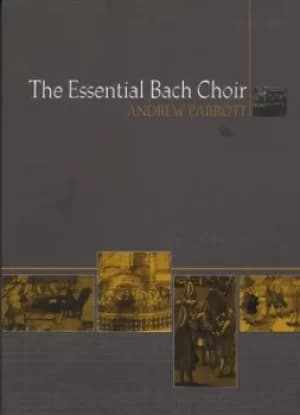 The essential bach choir by Andrew Parrott