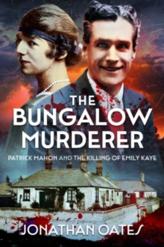The Bungalow Murderer : Patrick Mahon and the Killing of Emily Kaye Paperback / softback