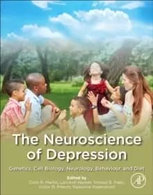 The Neuroscience of Depression : Genetics, Cell Biology, Neurology, Behavior, and Diet