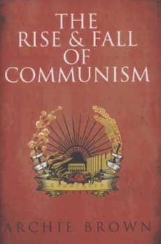 The Rise and Fall of Communism by Archie Brown Hardback