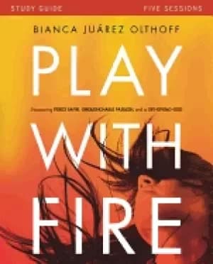 play with fire study guide discovering fierce faith unquenchable passion an