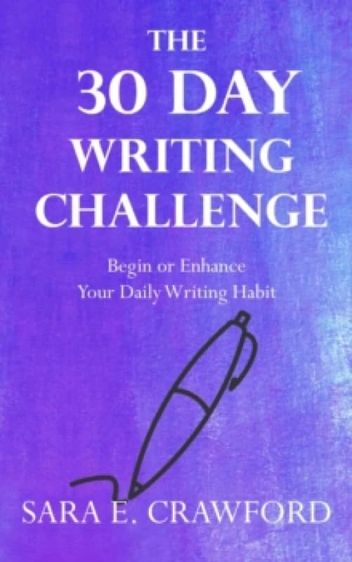 The 30-Day Writing Challenge : Begin or Enhance Your Daily Writing Habit Paperback / softback